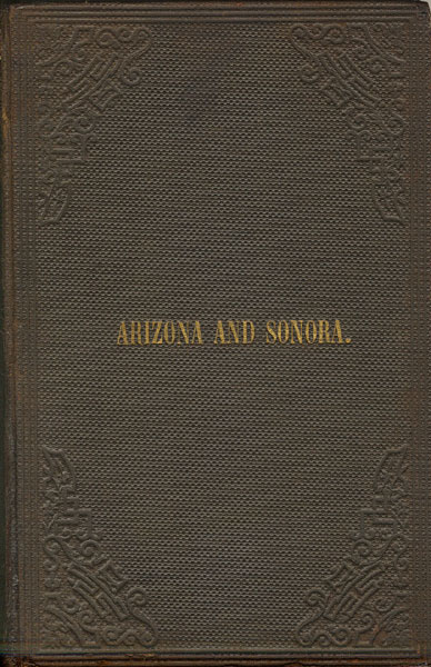 The Geography And Resources Of Arizona And Sonora : An Address Before The American Geographical And Statistical Society SYLVESTER MOWRY