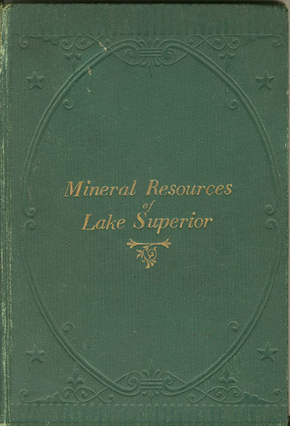 History And Review Of The Copper, Iron, Silver, Slate And Other Material Interests Of The South Shore Of Lake Superior A. P. SWINEFORD