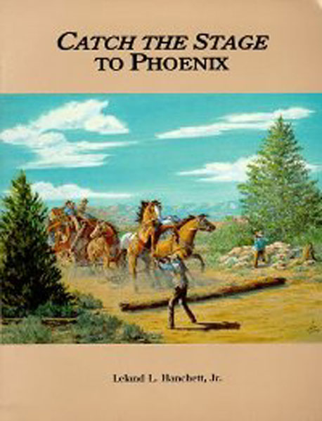 Catch The Stage To Phoenix. HANCHETT, JR., LELAND J.