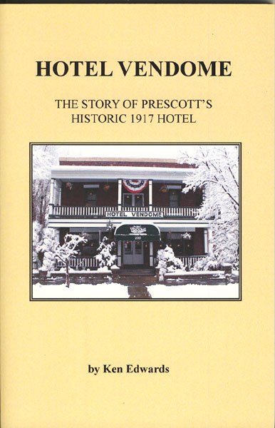 Hotel Vendome. The Story Of Prescott's Historic 1917 Hotel KEN EDWARDS