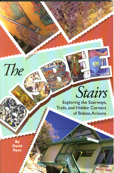 The Bisbee Stairs: Exploring The Stairways, Trails, And Hidden Corners Of Bisbee, Arizona DAVID RYAN