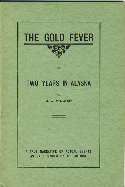 The Gold Fever Or Two Years In Alaska. J. D. FRASER
