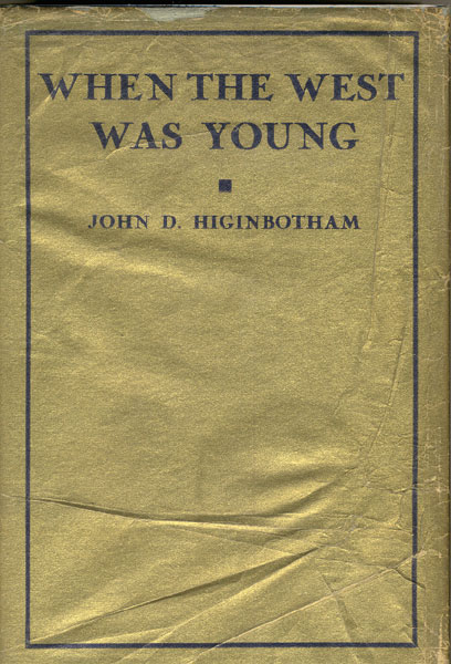 When The West Was Young. Historical Reminiscences Of The Early Canadian West JOHN D. HIGINBOTHAM