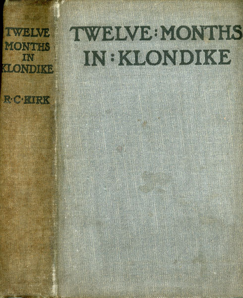 Twelve Months In Klondike ROBERT C. KIRK