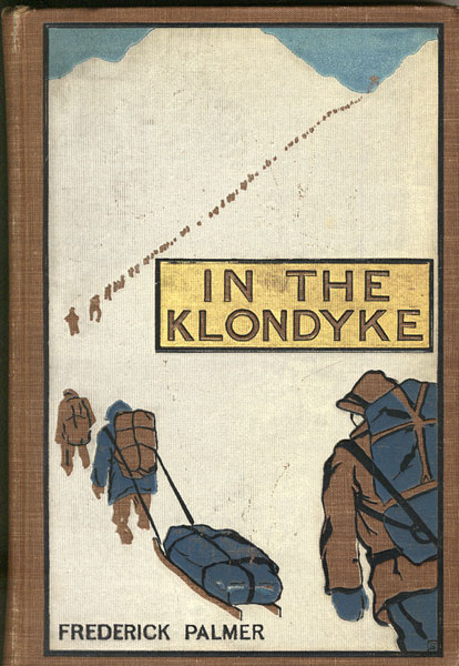 In The Klondyke. Including An Account Of A Winter's Journey To Dawson FREDERICK PALMER