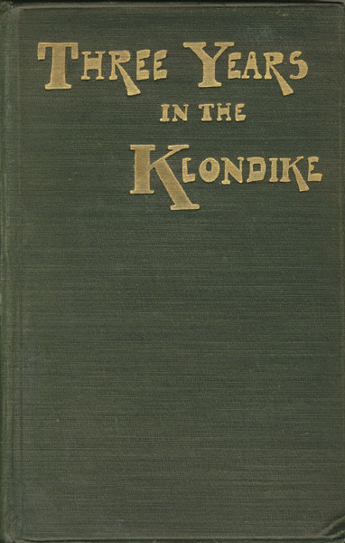 Three Years In The Klondike JEREMIAH LYNCH