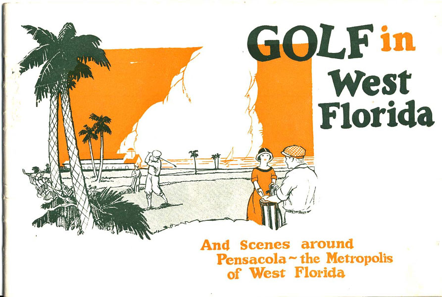 Golf In West Florida. And Scenes Around Pensacola - The Metropolis Of West Florida. (Cover Title) SANCHEZ, JR., PHILIP [COMPILER]