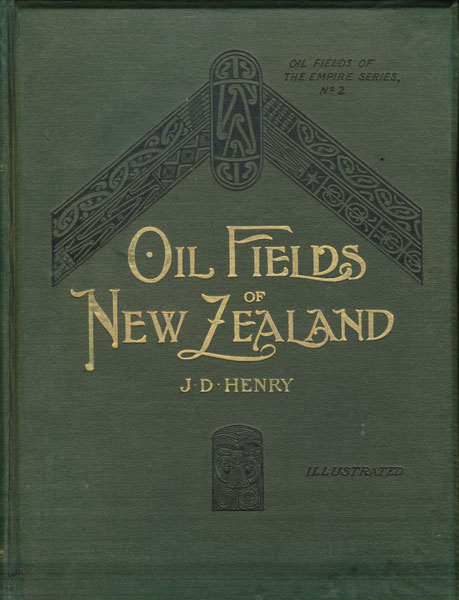 Oil Fields Of New Zealand, With Some Critical Notes On The Colonial Oil Situation Of To-Day J. D. HENRY