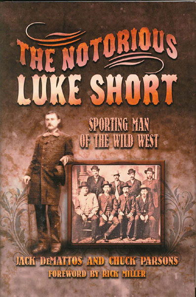 The Notorious Luke Short. Sporting Man Of The Wild West JACK AND CHUCK PARSONS DEMATTOS