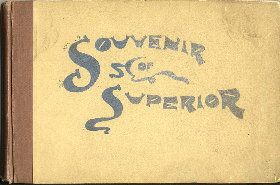 A Souvenir Of Superior. Containing A General Review And A Compilation Of The Resources, Terminal Advantages, Local Industries And Climate Of The "City Of Destiny" And The Country Tributary To It... 