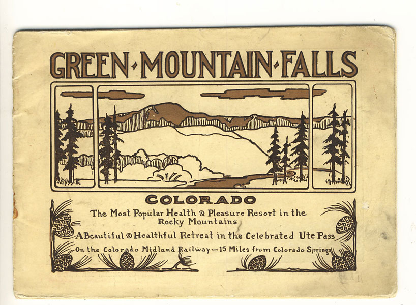 Green Mountain Falls, Colorado. The Most Popular Health & Pleasure Resort In The Rocky Mountains. A Beautiful & Healthful Retreat In The Celebrated Ute Pass On The Colorado Midland Railway - 15 Miles From Colorado Springs Colorado Midland Railway