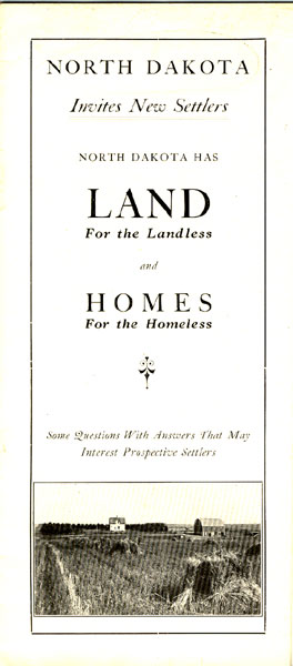 North Dakota Invites New Settlers. North Dakota Has Land For The Landless And Homes For The Homeless. Some Questions With Answers That May Interest Prospective Settlers Department Of Immigration, State Of North Dakota