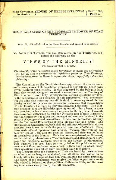 Reorganization Of The Legislative Power Of Utah Territory. April 26, 1884. Referred To The House Calendar And Ordered To Be Printed. Mr. Joseph D. Taylor, From The Committee On The Territories, Submitted The Following As The Views Of The Minority: [To Accompany Bill H.R. 6765] TAYLOR, JOSEPH D., FREDERICK A. JOHNSON, GEORGE V. LAWRENCE, ISAAC S. STRUBLE, WILLIAM P. KELLOGG
