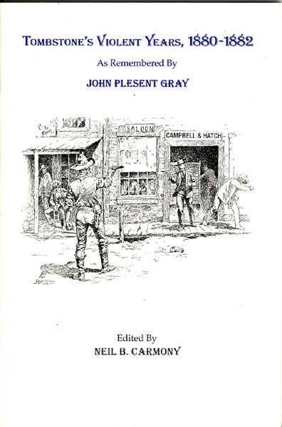 Tombstone's Violent Years, 1880-1882, As Remembered By John Plesent Gray. CARMONY, NEIL B. [EDITED BY].