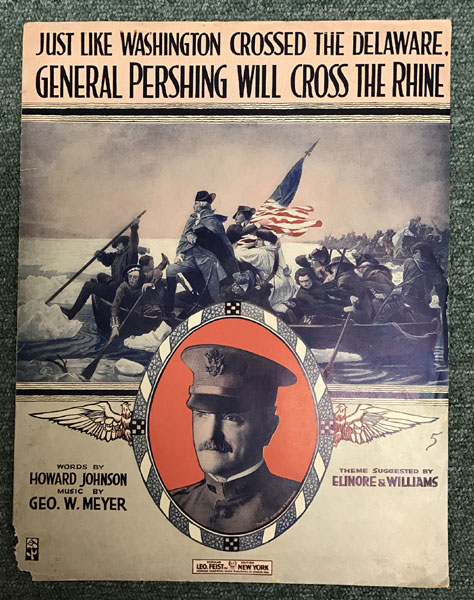 World War I Sheet Music ... Just Like Washington Crossed The Dalaware, General Pershing Will Cross The Rhine JOHNSON, HOWARD [WORDS BY]; MUSIC BY GEO W. MEYER