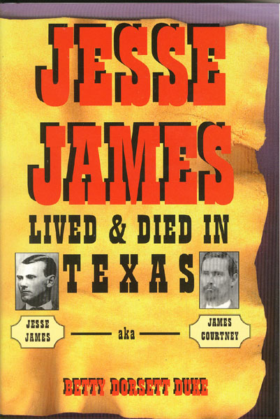 Jesse James Lived And Died In Texas BETTY DORSETT DUKE