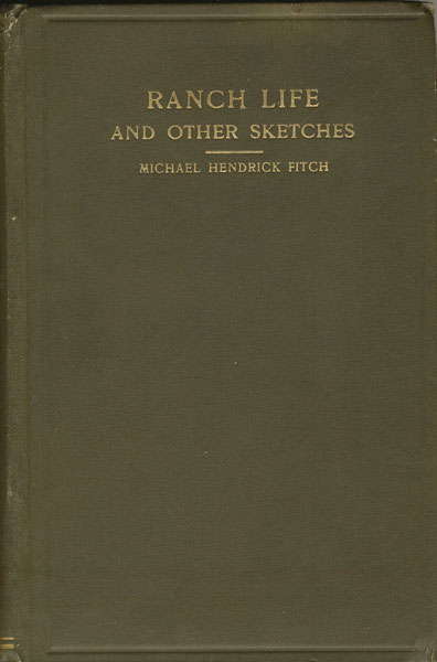 Ranch Life And Other Sketches. MICHAEL HENDRICK FITCH