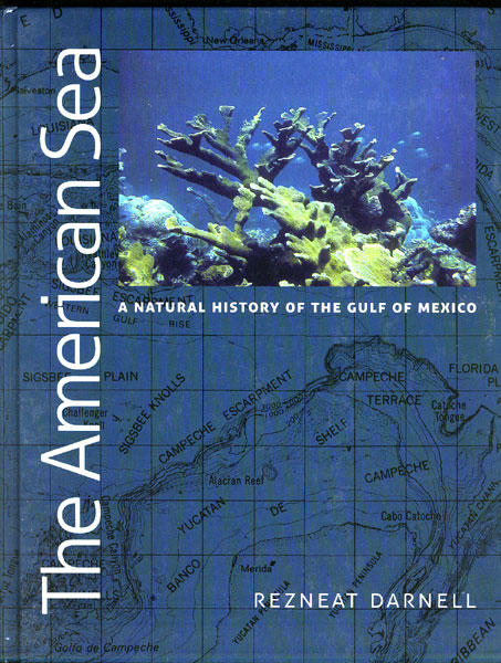 The American Sea. A Natural History Of The Gulf Of Mexico REZNEAT DARNELL