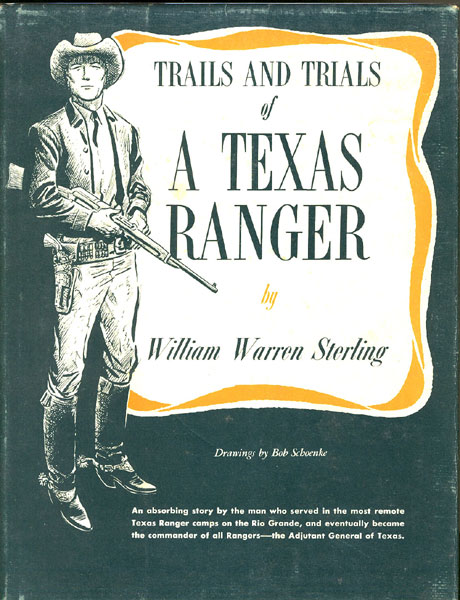 Trails And Trials Of A Texas Ranger. WILLIAM WARREN STERLING