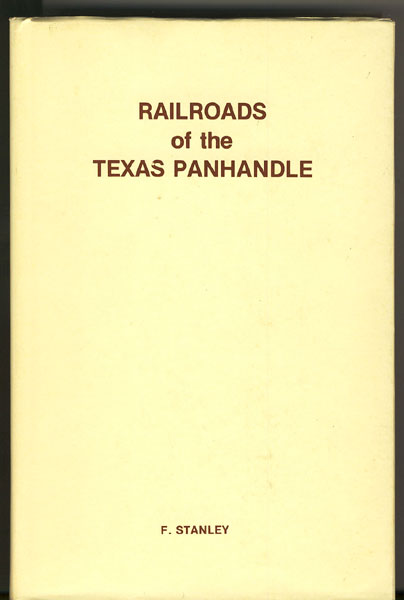 Railroads Of The Texas Panhandle F STANLEY