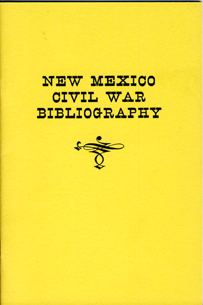 New Mexico Civil War Bibliography. An Annotated Checklist Of Books & Pamphlets RITTENHOUSE,JACK D. [COMPILED BY]