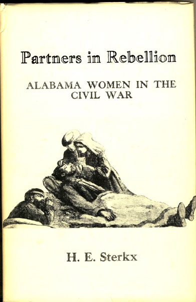 Partners In Rebellion: Alabama Women In The Civil War H. E. STERKX