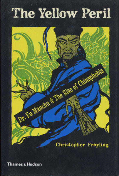 The Yellow Peril. Dr. Fu Manchu & The Rise Of Chinaphobia CHRISTOPHER FRAYLING