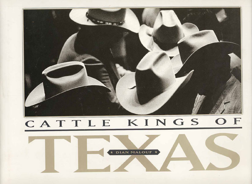 Cattle Kings Of Texas. MALOUF, DIAN LEATHERBERRY [PHOTOGRAPHER/AUTHOR].