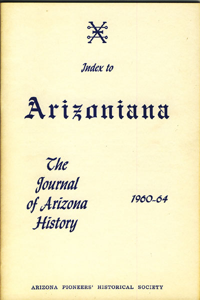 Index To Arizoniana, The Journal Of Arizona History,1960-64. COLLINS, KAREN SIKES [COMPILED BY].