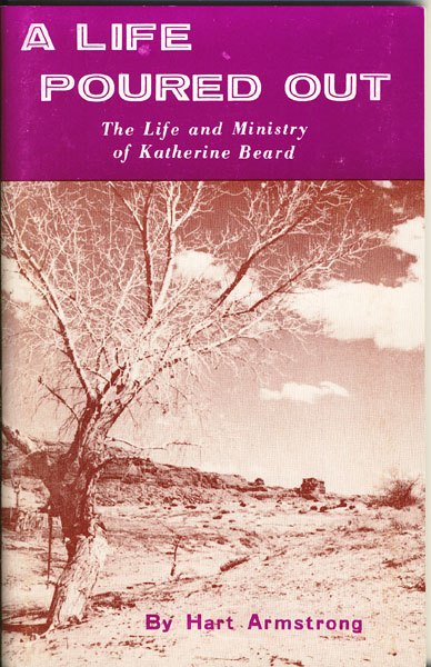 A Life Poured Out. The Life And Ministry Of Katherine Beard HART ARMSTRONG