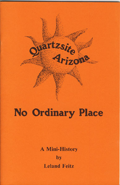 Quartzsite Arizona. No Ordinary Place. A Mini-History LELAND FEITZ