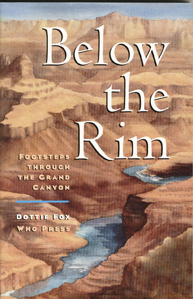 Below The Rim, Footsteps Through The Grand Canyon DOTTIE FOX