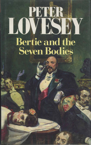 Bertie And The Seven Bodies. From The Detective Memoirs Of King Edward Vii. PETER LOVESEY