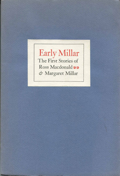 Early Millar. The First Stories Of Ross Macdonald & Margaret Millar. ROSS AND MARGARET MILLAR MACDONALD