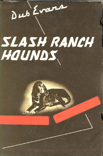 Slash Ranch Hounds. G .W. "DUB" EVANS