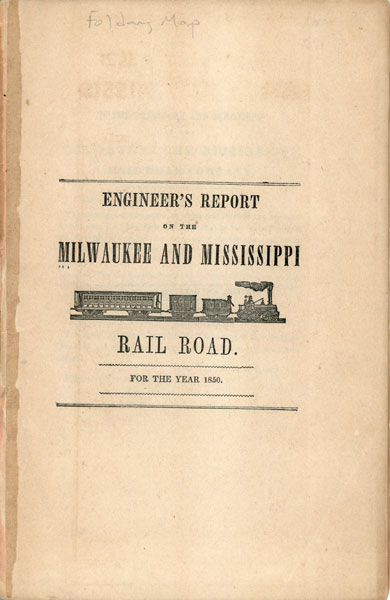 Engineer's Report On The Milwaukee And Mississippi Rail Road For The Year 1850 KILBOURN, BYRON [CHIEF ENGINEER, MILWAUKEE AND MISSISSIPPI RAIL ROAD]