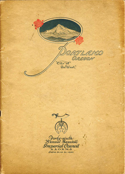 Official Program Forty-Sixth Annual Session Imperial Council A A O N M S. Portland - Oregon - June 22,23,24 1920. Portland Oregon "City Of The West" ANCIENT ARABIC ORDER OF THE NOBLES OF THE MYSTIC SHRINE