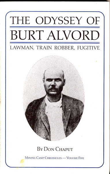 The Odyssey Of Burt Alvord: Lawman, Train Robber, Fugitive DON CHAPUT
