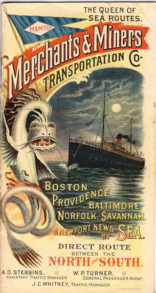 The Queen Of Sea Routes. Merchants & Miners Transportation Co. Boston, Providence, Baltimore, Norfolk, Savannah, & Newport News By Sea. Direct Route Between The North And South [MERCHANTS & MINERS TRANSPORTATION CO.,