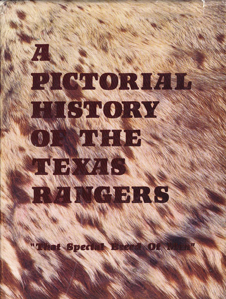 A Pictorial History Of The Texas Rangers. "That Special Breed Of Men." SCHREINER III,CHARLES, AUDREY SCHREINER, ROBERT BERRYMAN, HAL F. MATHENY [COMPILED BY]