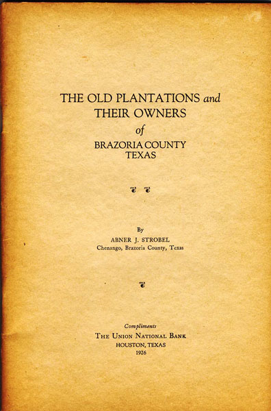 The Old Plantations And Their Owners Of Brazoria County, Texas ABNER J. STROBEL