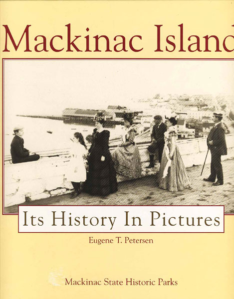 Mackinac Island, Its History In Pictures EUGENE T. PETERSEN