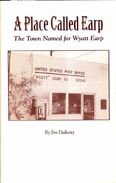 A Place Called Earp. The Town Named For Wyatt Earp. JIM DULLENTY