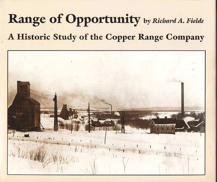 Range Of Opportunity. A Historic Study Of The Copper Range Company RICHARD A FIELDS