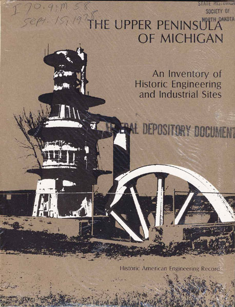 The Upper Peninsula Of Michigan. An Inventory Of Historic Engineering And Industrial Sites HYDE, PHD, CHARLES K. [DIRECTED BY]
