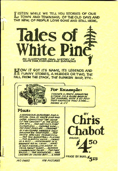 Tales Of White Pine. An Illustrated Oral History Of White Pine, Michigan & Environs CHRIS CHABOT