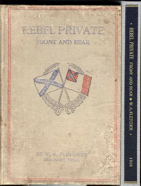 Rebel Private: Front And Rear Experiences And Observations From The Early Fifties And Through The Civil War. W. A. FLETCHER