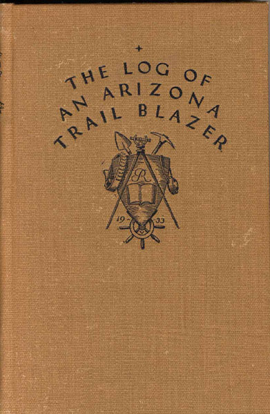 Log Of An Arizona Trail Blazer. JOHN A. ROCKFELLOW