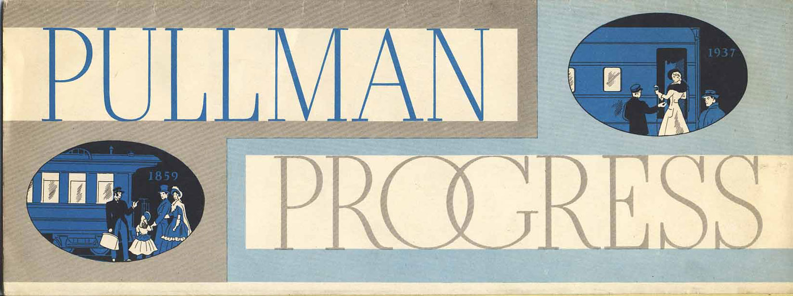 Pullman Progress. 1859 - 1937 The Pullman Company, Chicago, Illinois