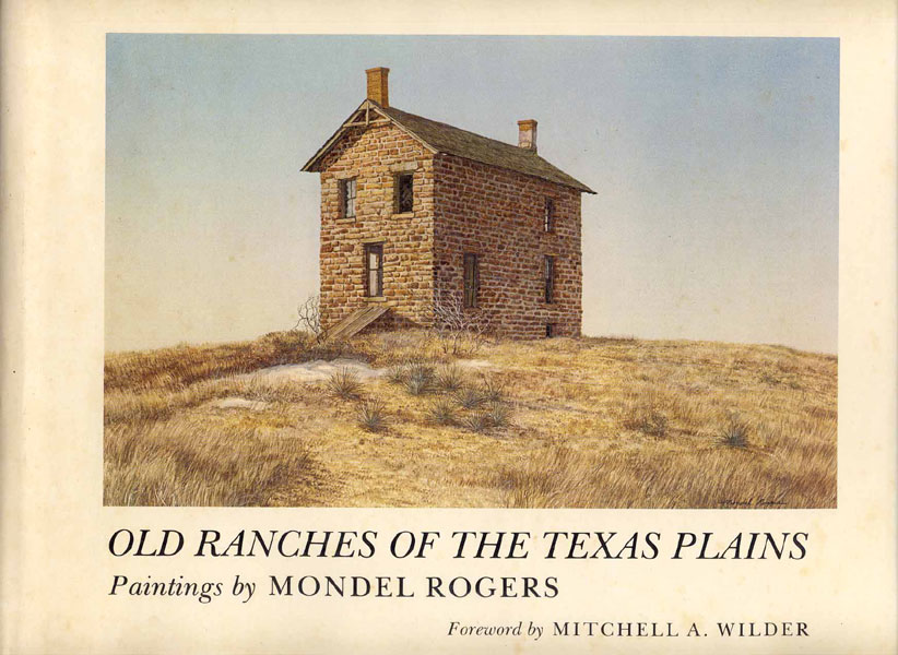 Old Ranches Of The Texas Plains. ROGERS, MONDEL [PAINTINGS BY]